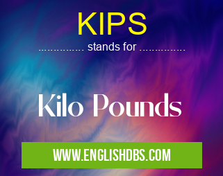 KIPS means Kilo Pounds KIPS