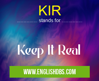 KIR means Keep It Real KIR