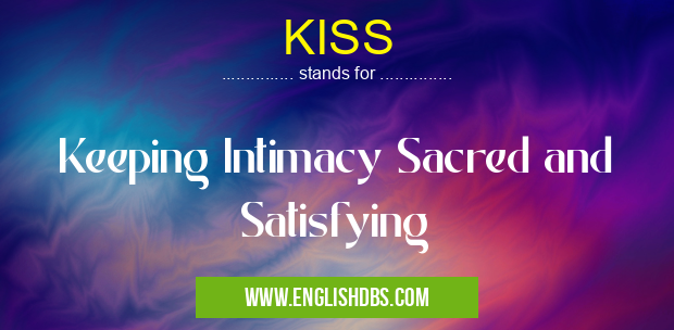 KISS means Keeping Intimacy Sacred and Satisfying KISS