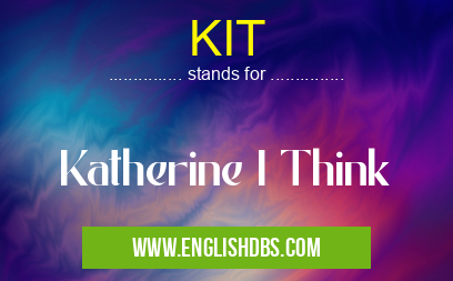 KIT means Katherine I Think KIT