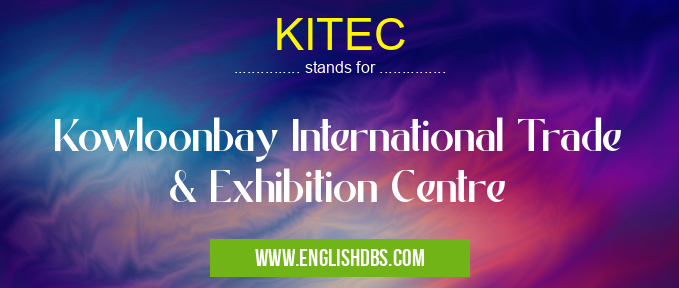 KITEC means Kowloonbay International Trade & Exhibition Centre KITEC
