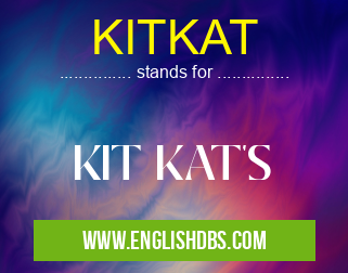 KITKAT means KIT KAT'S KITKAT