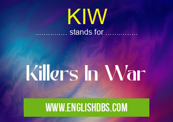KIW means Killers In War KIW