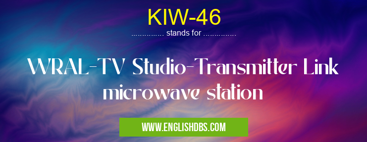 KIW-46 means WRAL-TV Studio-Transmitter Link microwave station KIW-46