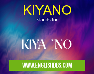KIYANO means KIYA '''NO KIYANO