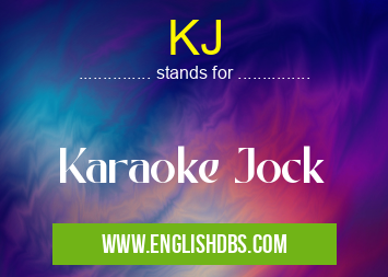 KJ means Karaoke Jock KJ