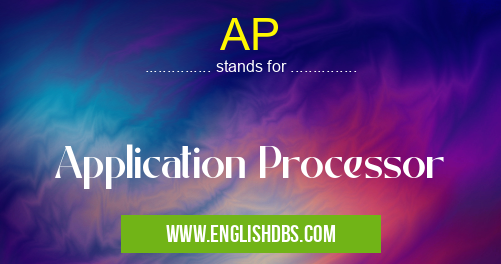 AP means Application Processor AP
