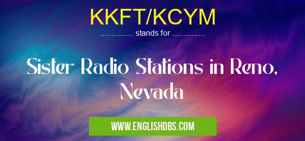 KKFT/KCYM means Sister Radio Stations in Reno, Nevada KKFT/KCYM