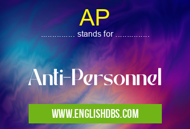 AP means Anti-Personnel AP