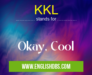 KKL means Okay, Cool KKL