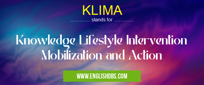 KLIMA means Knowledge Lifestyle Intervention Mobilization and Action KLIMA