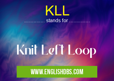 KLL means Knit Left Loop KLL