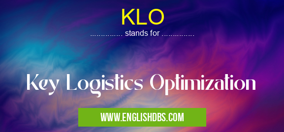 KLO means Key Logistics Optimization KLO