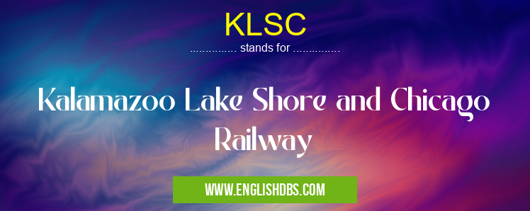 KLSC means Kalamazoo Lake Shore and Chicago Railway KLSC