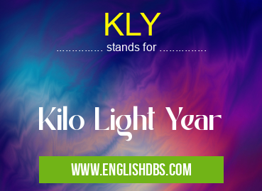 KLY means Kilo Light Year KLY