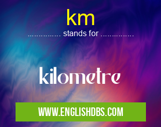 km means kilometre km