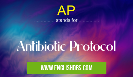 AP means Antibiotic Protocol AP