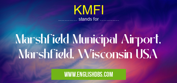 KMFI means Marshfield Municipal Airport, Marshfield, Wisconsin USA KMFI