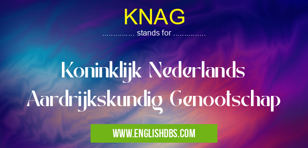 KNAG means Koninklijk Nederlands Aardrijkskundig Genootschap KNAG