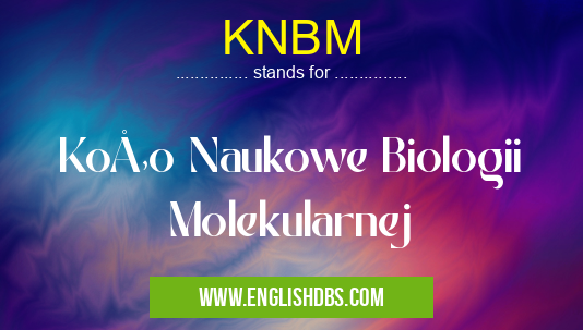 KNBM means Koło Naukowe Biologii Molekularnej KNBM