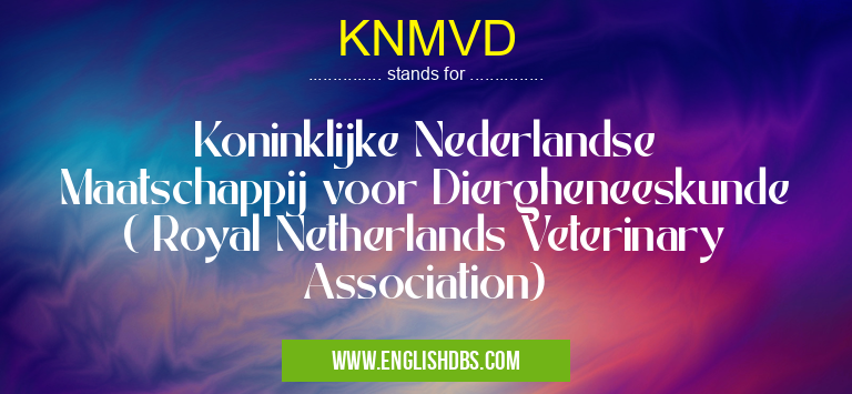 KNMVD means Koninklijke Nederlandse Maatschappij voor Diergheneeskunde ( Royal Netherlands Veterinary Association) KNMVD