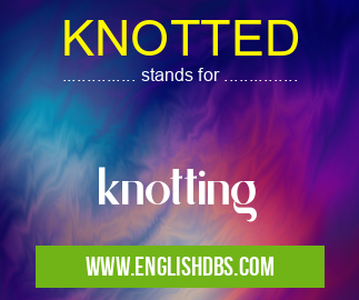 KNOTTED means knotting KNOTTED