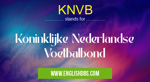 KNVB means Koninklijke Nederlandse Voetbalbond KNVB