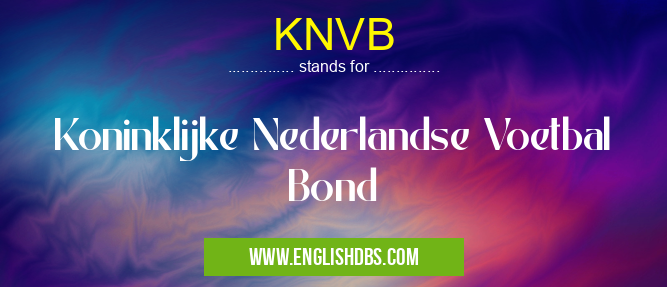 KNVB means Koninklijke Nederlandse Voetbal Bond KNVB
