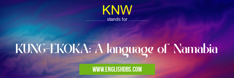 KNW means KUNG-EKOKA: A language of Namabia KNW