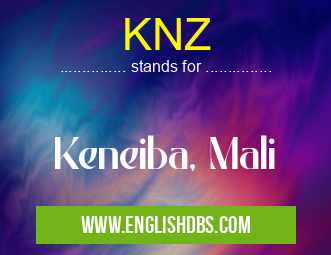 KNZ means Keneiba, Mali KNZ