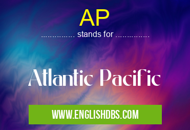 AP means Atlantic Pacific AP