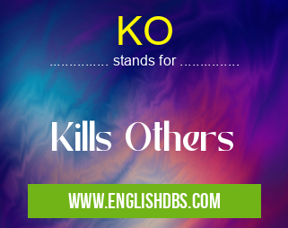 KO means Kills Others KO