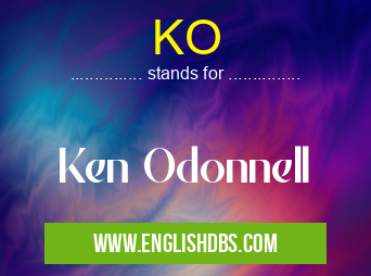 KO means Ken Odonnell KO