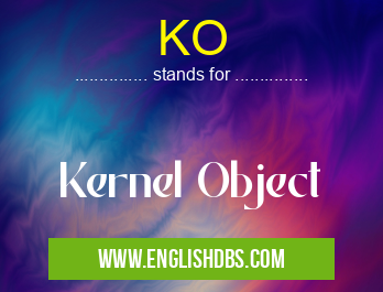 KO means Kernel Object KO