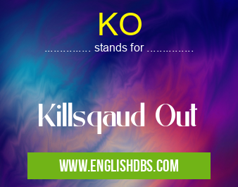 KO means Killsqaud Out KO