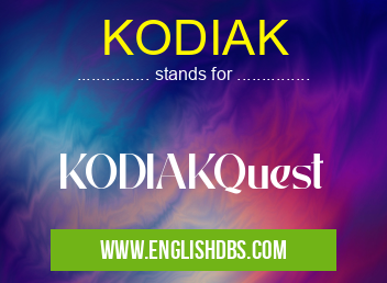 KODIAK means KODIAKQuest KODIAK