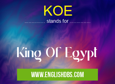 KOE means King Of Egypt KOE