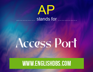 AP means Access Port AP