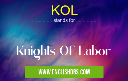 KOL means Knights Of Labor KOL
