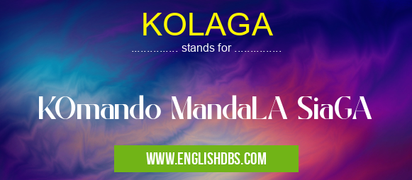 KOLAGA means KOmando MandaLA SiaGA KOLAGA