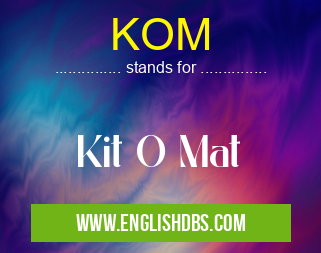 KOM means Kit O Mat KOM