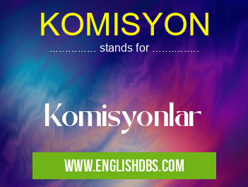 KOMISYON means Komisyonlar KOMISYON