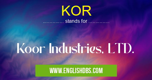 KOR means Koor Industries, LTD. KOR