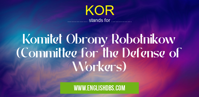 KOR means Komitet Obrony Robotnikow (Committee for the Defense of Workers) KOR