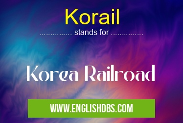 Korail means Korea Railroad Korail