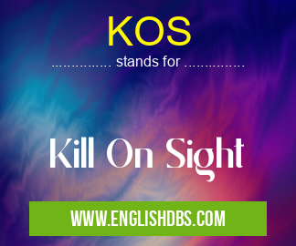 KOS means Kill On Sight KOS