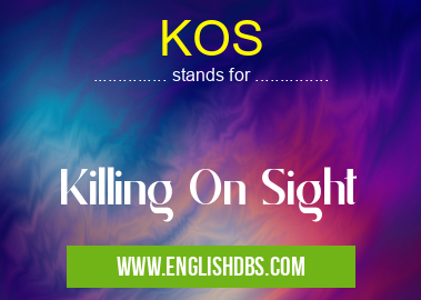 KOS means Killing On Sight KOS