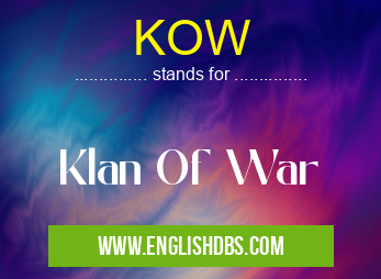 KOW means Klan Of War KOW