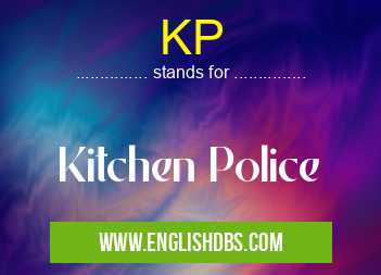 KP means Kitchen Police KP