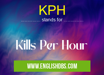 KPH means Kills Per Hour KPH